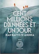 Cent millions d'années et un jour de Jean-Baptiste Andrea